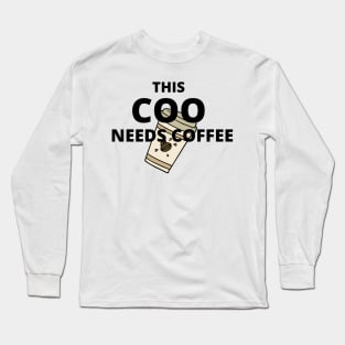 This COO needs coffee Long Sleeve T-Shirt